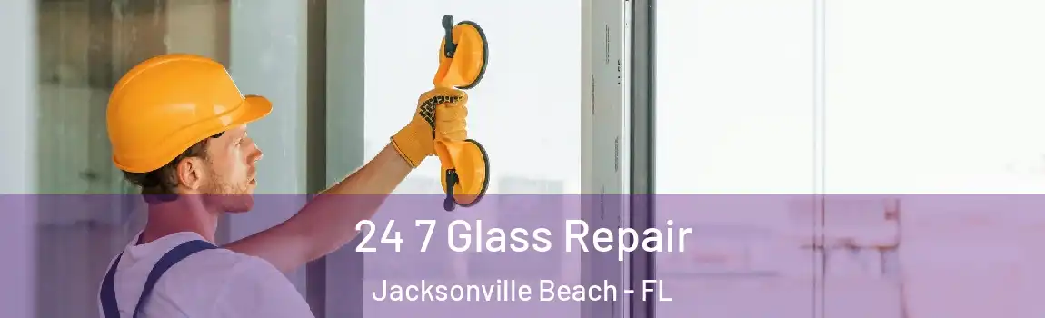  24 7 Glass Repair Jacksonville Beach - FL