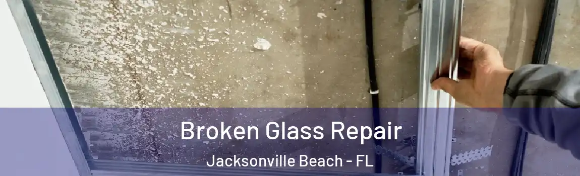  Broken Glass Repair Jacksonville Beach - FL