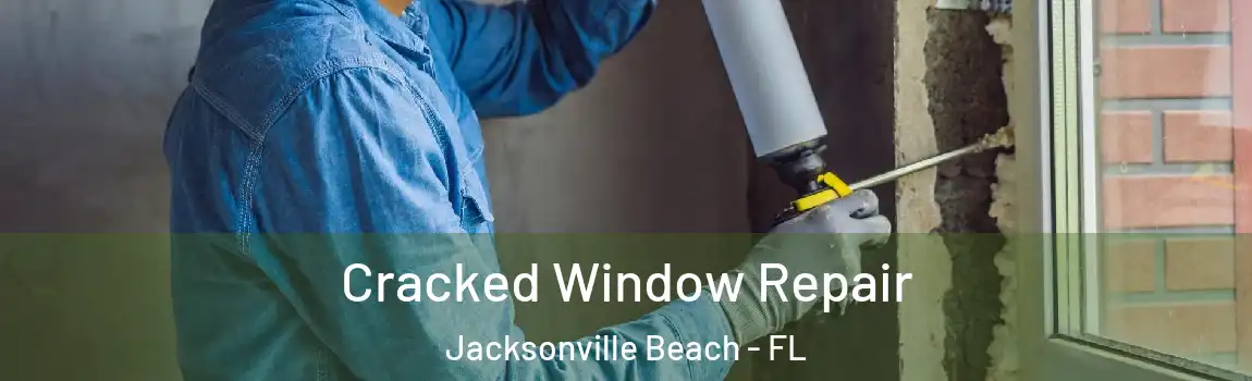 Cracked Window Repair Jacksonville Beach - FL