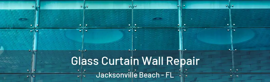  Glass Curtain Wall Repair Jacksonville Beach - FL