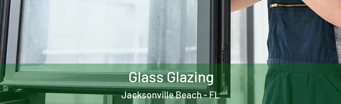  Glass Glazing Jacksonville Beach - FL