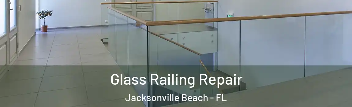 Glass Railing Repair Jacksonville Beach - FL