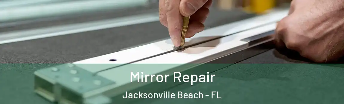  Mirror Repair Jacksonville Beach - FL