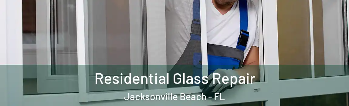  Residential Glass Repair Jacksonville Beach - FL