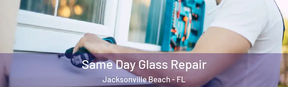 Same Day Glass Repair Jacksonville Beach - FL