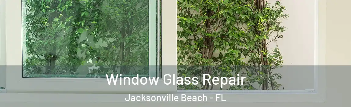 Window Glass Repair Jacksonville Beach - FL